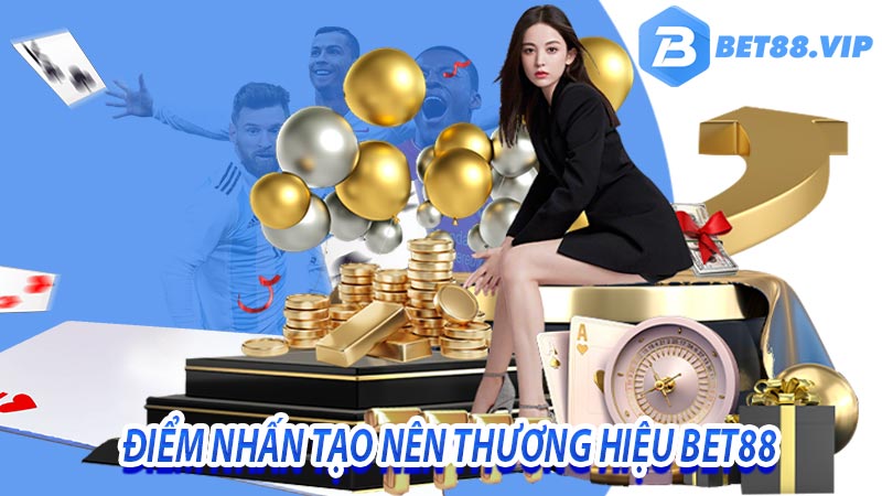 Điểm nhấn tạo nên thương hiệu bet88