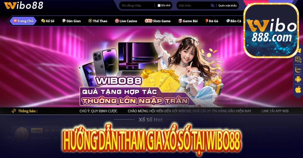 Hướng dẫn tham gia Xổ số tại Wibo88