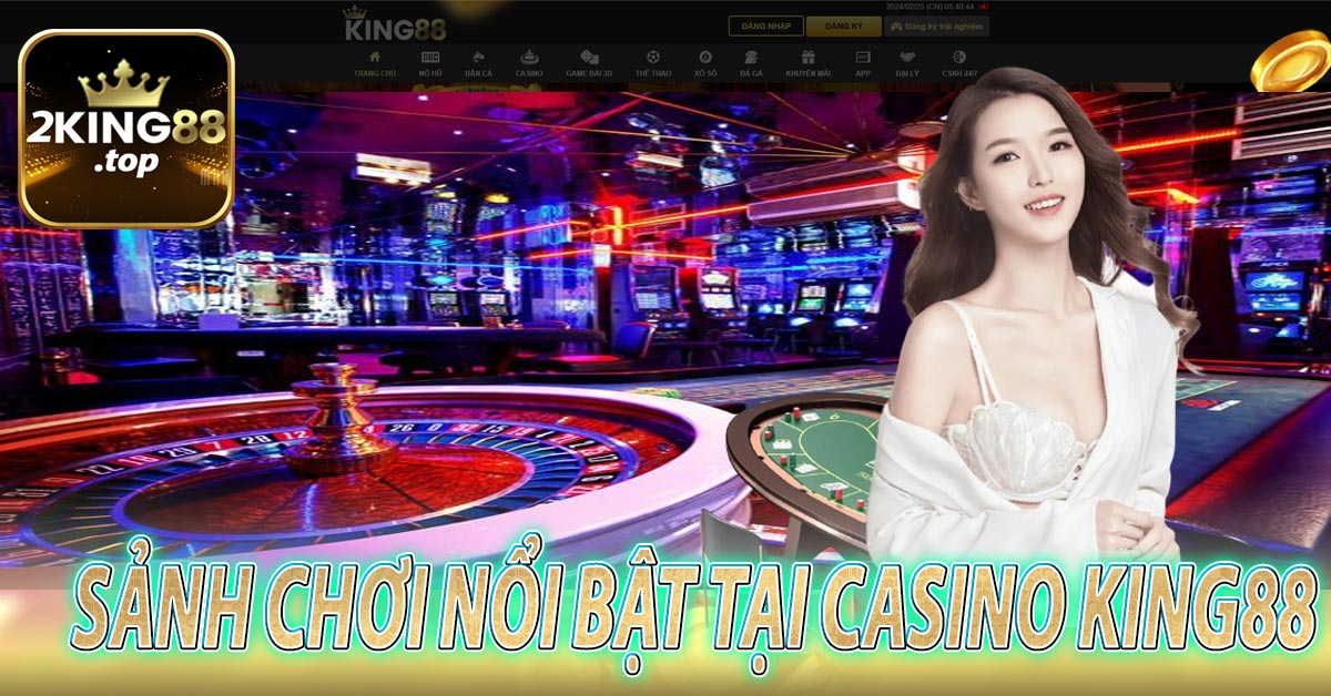 Các Phòng Chơi Mới Nhất Tại Casino King88 