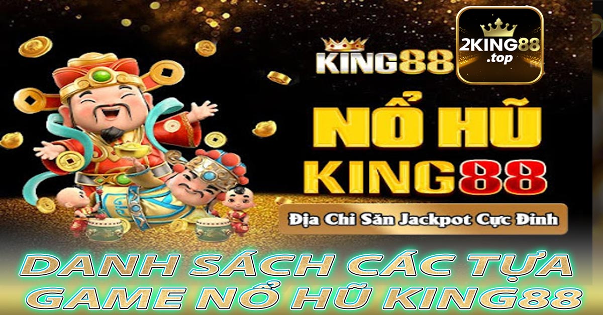 Danh sách các tựa game nổ hũ king88