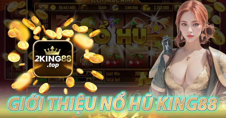 Giới thiệu vê Nổ hũ king88