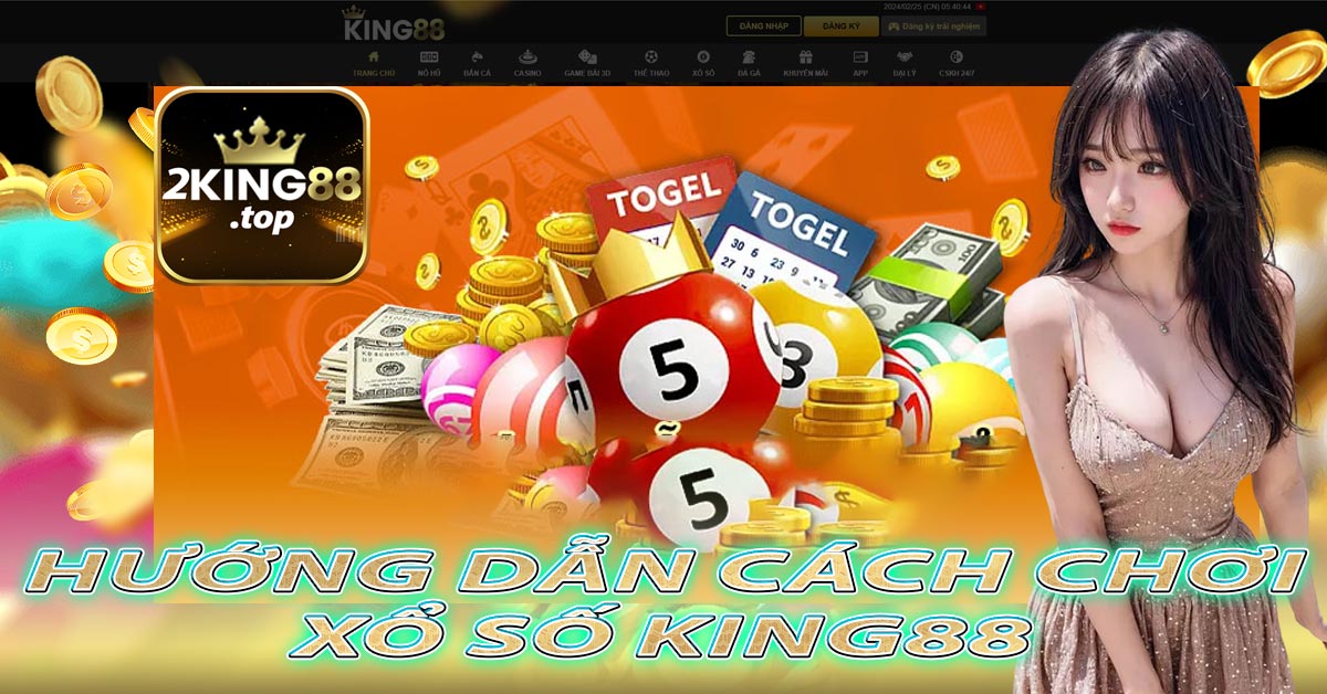 Hướng Dẫn Cách Chơi Xổ Số King88 