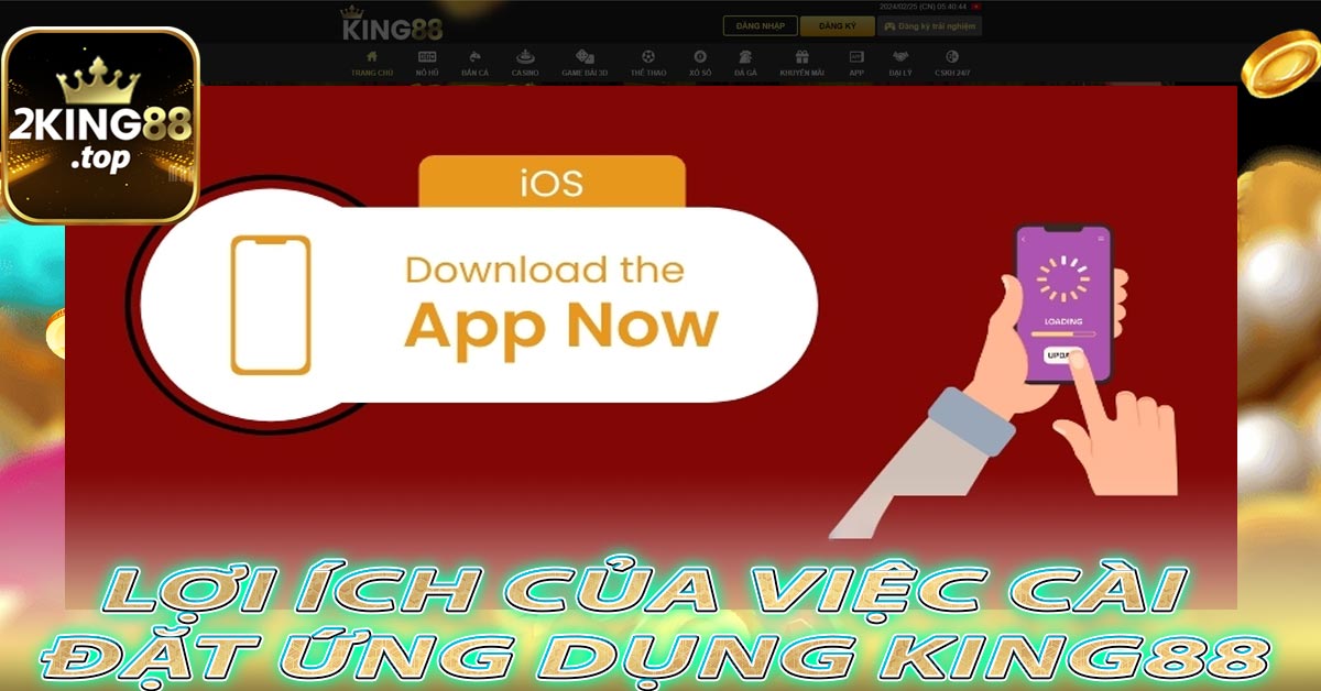 Lợi ích của việc cài đặt ứng dụng King88