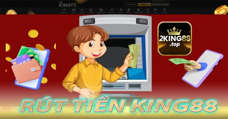 Rút tiền King88 là hoạt động như thế nào?