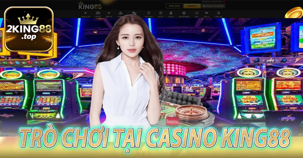 Trò Chơi Tại Casino King88